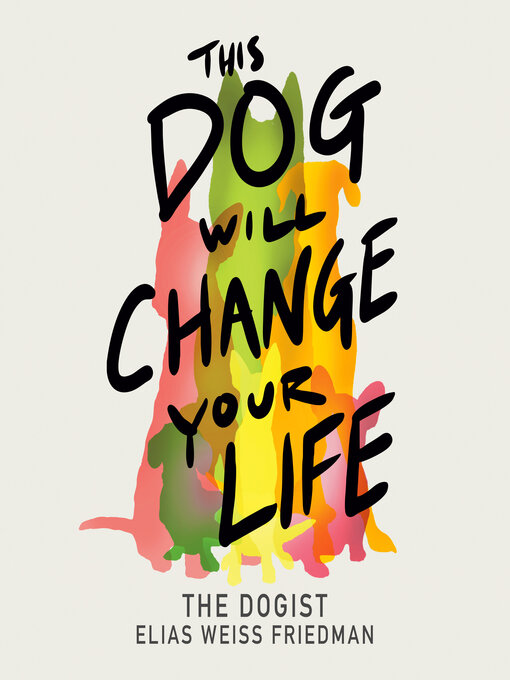 Title details for This Dog Will Change Your Life by Elias Weiss Friedman - Wait list